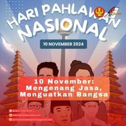 10 NOVEMBER: MENGENANG JASA, MENGUATKAN BANGSA 