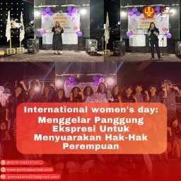 INTERNATIONAL WOMEN'S DAY : MENGGELAR PANGGUNG EKSPRESI UNTUK MENYUARAKAN HAK-HAK PEREMPUAN 