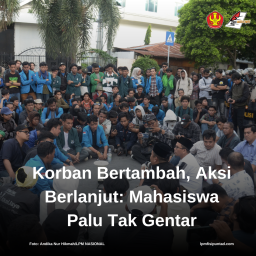 KORBAN BERTAMBAH, AKSI BERLANJUT: MAHASISWA PALU TAK GENTAR