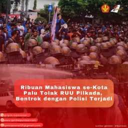 RIBUAN MAHASISWA SE - KOTA PALU TOLAK RUU PILKADA, BENTROK DENGAN POLISI TERJADI 